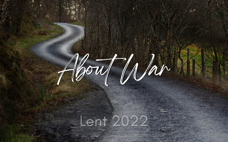 Lent 2022: About War