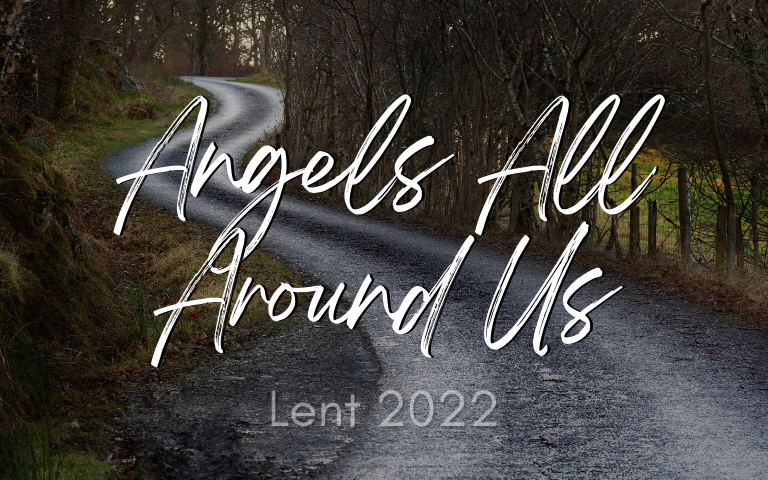 Lent 2022: Angels All Around