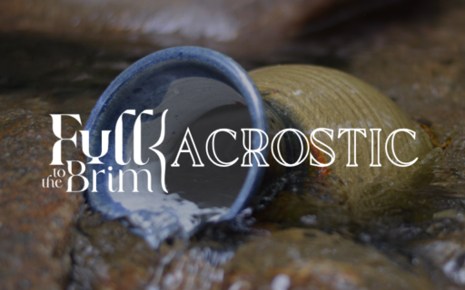 Lent 2025: Full to the Brim Acrostic