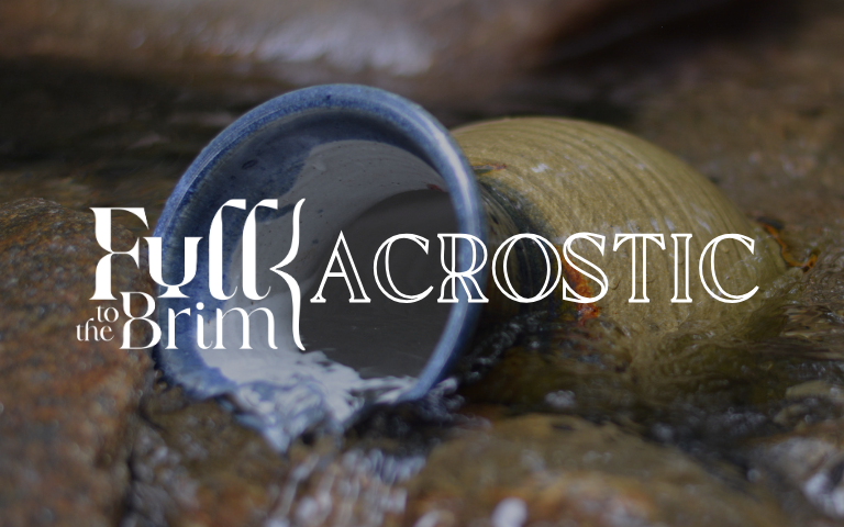 Lent 2025: Full to the Brim Acrostic