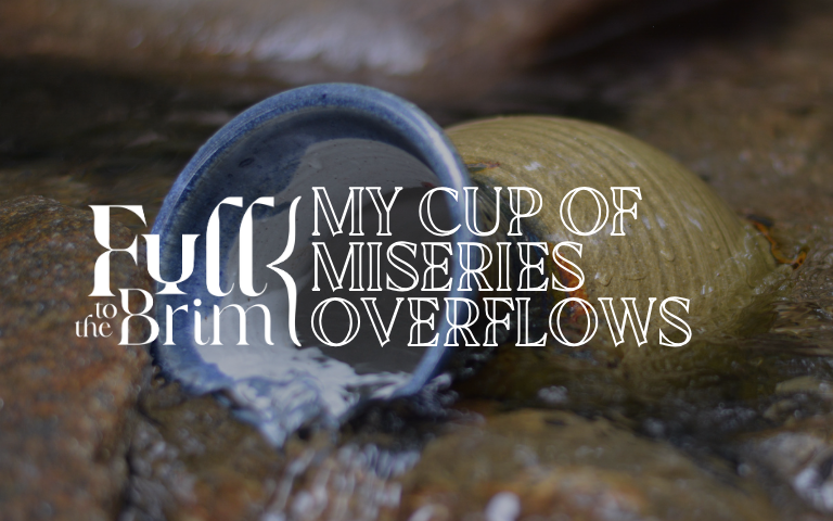 Lent 2025: My Cup of Miseries Overflows