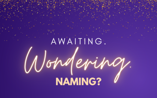 Awaiting. Wondering. Naming? | Advent 2023