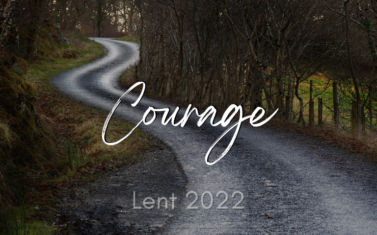 Lent 2022: Courage
