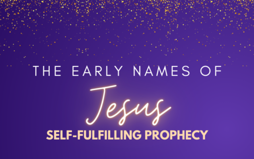 The Early Names of Jesus – Self-fulfilling Prophecy | Advent 2023