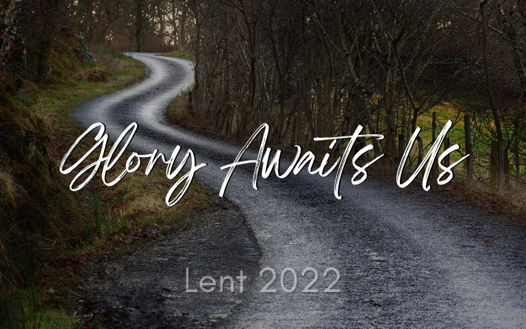 Lent 2022: Glory Awaits Us