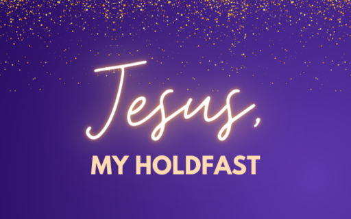 Jesus, My Holdfast | Advent 2023