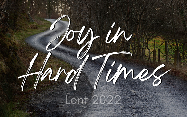 Lent 2022: Joy in Hard Times