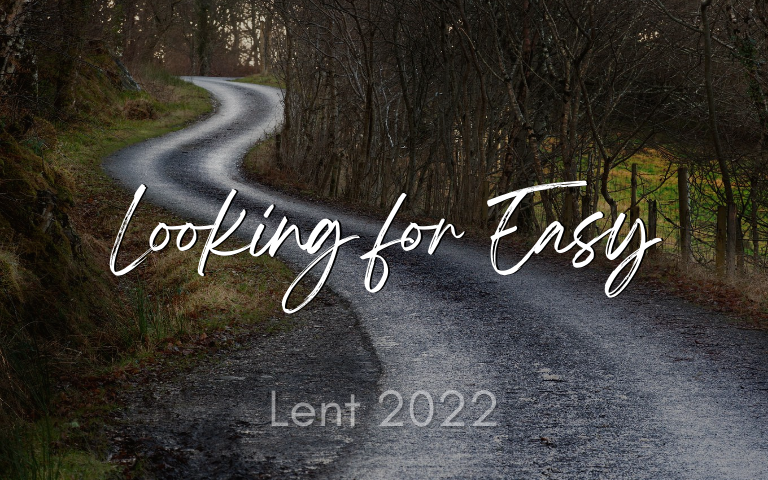 Lent 2022: Looking for Easy