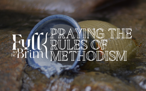 Lent 2025: Praying the Rules of Methodism