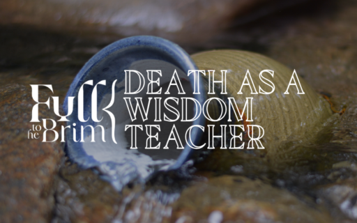 Lent 2025: Death as a Wisdom Teacher