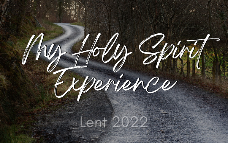 Lent 2022: My Holy Spirit Experience