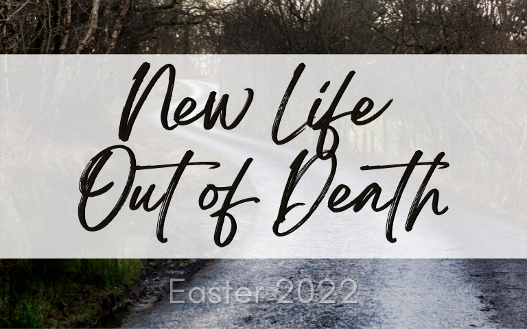 Easter 2022: New Life Out of Death