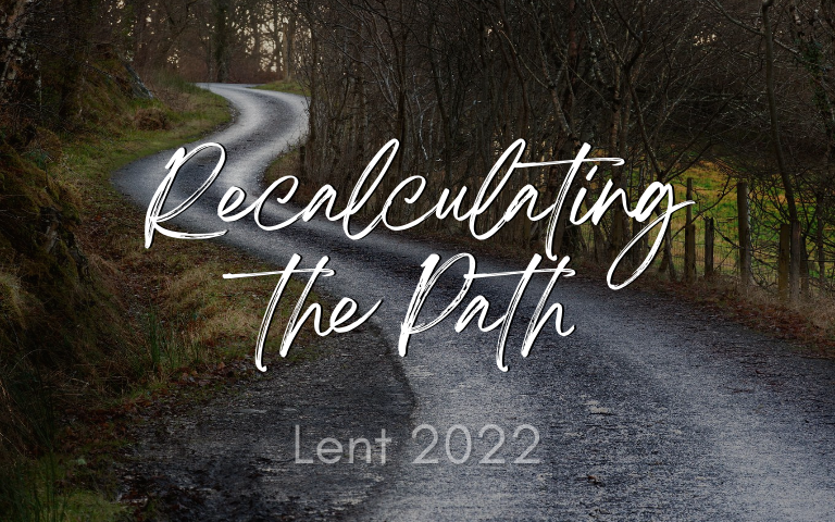 Lent 2022: Recalculating the Path