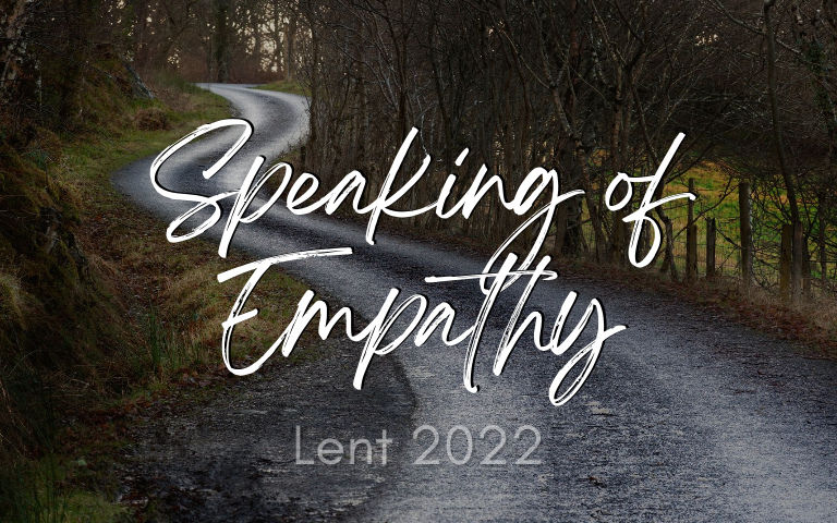 Lent 2022: Speaking of Empathy