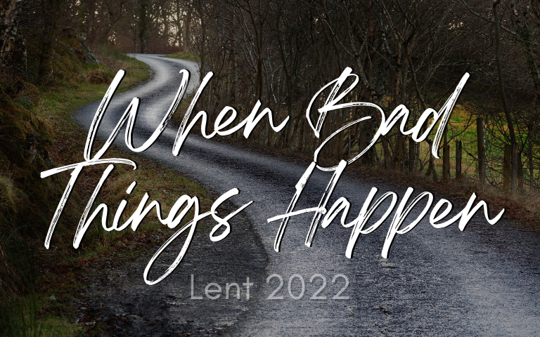Lent 2022: When Bad Things Happen