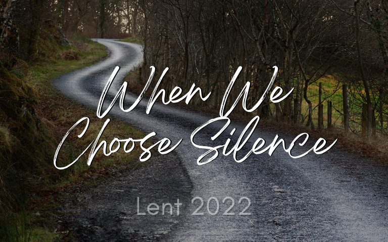 Lent 2022: When We Choose Silence