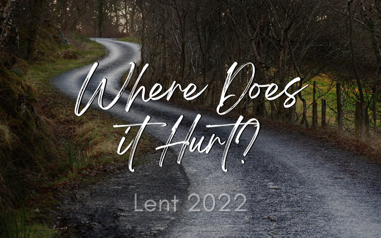 Lent 2022: Where Does It Hurt?
